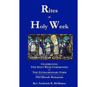 Fr. Frederick McManus Rites of Holy Week in the Extraordinary Form (Tascabile)