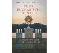 Fr Gregory Pine, O P Your Eucharistic Identity (Tascabile)