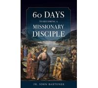 Fr John Bartunek 60 Days to Becoming a Missionary Disciple (Tascabile)