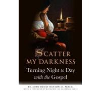Fr. John Henry Hanson Scatter My Darkness (Tascabile)