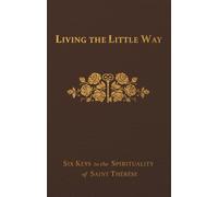 Fr Joseph Spenc Living the Little Way: Six Keys to the Spirit (Copertina rigida)