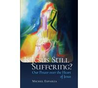 Fr. Michel Esparza Is Jesus Still Suffering? (Tascabile)