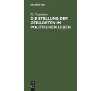 Fr Naumann Die Stellung Der Gebildeten Im Politischen Leben (Copertina rigida)