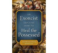 Fr Paolo Carlin An Exorcist Explains How to Heal the Possessed (Tascabile)