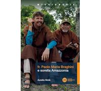 Fr. Paolo Maria Braghini e sorella Amazzonia
