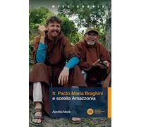 Fr. Paolo Maria Braghini e sorella Amazzonia
