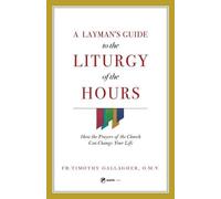 Fr Timothy Gallagher A Layman's Guide to the Liturgy of the Hours (Tascabile)