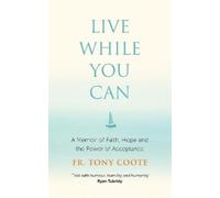Fr. Tony Coote Live While You Can (Copertina rigida)