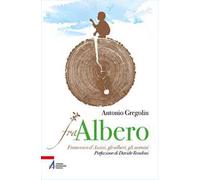 Fra albero. Francesco d’Assisi, gli alberi, gli uomini