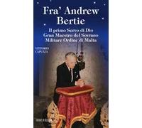 Fra' Andrew Bertie. Il primo servo di Dio gran maestro del sovrano militare Ordine di Malta
