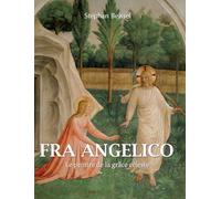 Fra Angelico: Le peintre de la grâce céleste
