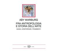 Fra antropologia e storia dell'arte. Saggi, conferenze, frammenti