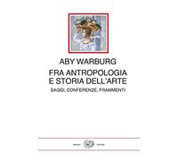 Fra antropologia e storia dell'arte. Saggi, conferenze, frammenti