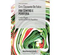 Fra centro e periferia. Il voto a Napoli durante la Seconda Repubblica - D...