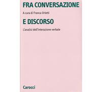 Fra conversazione e discorso. L'analisi dell'interazione verbale - Orletti...