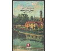 Fra cortili e vicoli negli anni '40. Una zia nonna racconta - Cremonesi Teresa