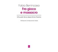Fra gioco e massacro. Vita sulla terra dopo Ennio Flaiano