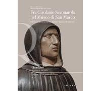 Fra Girolamo Savonarola nel museo di San Marco. Il busto inedito in terracotta dipinta e il nuovo allestimento. Ediz. a colori