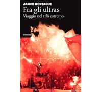 Fra gli ultras. Viaggio nel tifo estremo