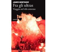 Fra gli ultras. Viaggio nel tifo estremo