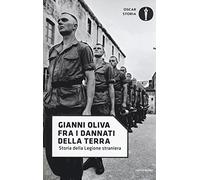 Fra i dannati della terra. Storia della Legione straniera