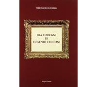 Fra i disegni di Eugenio Cecconi. Ediz. illustrata
