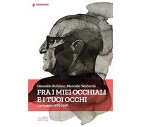 Fra i miei occhiali e tuoi occhi. Carteggio 1979-1996