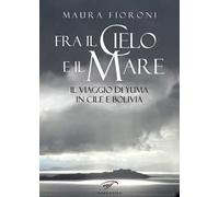 Fra il cielo e il mare. Il viaggio di Yuma in Cile e Bolivia