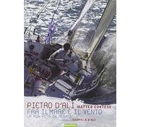 Fra il mare e il vento. La mia vita in regata
