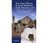 Fra Jean Thierry di Gesù Bambino e della Passione ocd. «Voglio essere come Gesù…Come è bello Gesù». Ediz. a colori