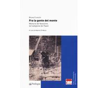 Fra la gente del monte. Memorie del Novecento da Castiglione dei Pepoli - ...