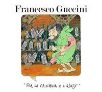 F. GUCCINI - FRA L'EMILIA E IL WEST 40° Annivers. 2CD PREORDINE DAL 6 DICEMBRE
