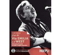 Fra la Via Emilia e il West. Francesco Guccini: le radici, i luoghi, la po...