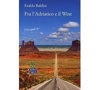 Fra l'Adriatico e il West. 77 racconti «fuori campo»