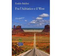 FRA L'ADRIATICO E IL WEST. 77 RACCONTI «FUORI CAMPO» - Baldini Eraldo - 2020
