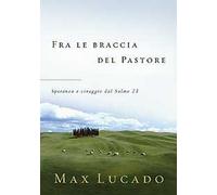 Fra le braccia del pastore. Speranza e coraggio dal Salmo 23