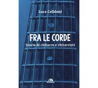 Fra le corde. Storie di chitarre e chitarristi