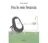 Fra le mie braccia. Ediz. illustrata