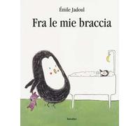 Tra le mie braccia. Ediz. a colori