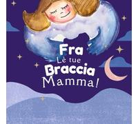 Fra le tue braccia Mamma!