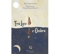 Fra Luce e Ombra - [Giacovelli Editore]