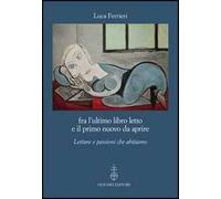 Fra l'ultimo libro letto e il primo nuovo da aprire. Letture e passioni che abitiamo