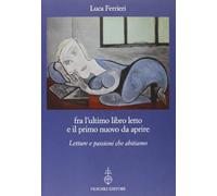 Fra l'ultimo libro letto e il primo nuovo da aprire. Letture e passioni ch...