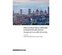 Fra luogo dell'abitare e oggetto museale. Strategie per la cura d