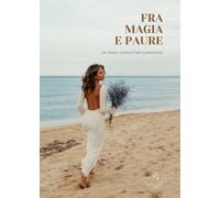 Fra magia e paure. Un lungo viaggio per conoscersi - [Giacovelli Editore]