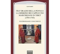 Fra' Orazio della penna e la missione dei cappuccini marchigiani in Tibet (1704-1745). Testimonianze e documenti