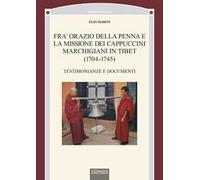 Fra' Orazio della penna e la missione dei cappuccini marchigiani in Tibet (1704-1745). Testimonianze e documenti