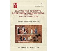 Fra Oriente e Occidente: donne e Bibbia nell'alto Medioevo (Secoli VI-XI). Greci, latini, ebrei, arabi