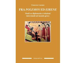 Fra polemos ed eirene. Studi su diplomazia e relazioni interstatali nel mondo gr