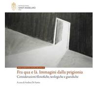 Fra qua e là. Immagini dalla prigionia. Considerazioni filosofiche, teologiche e giuridiche